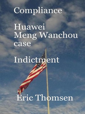 cover image of Compliance Huawei Meng Wanzhou Case--Indictment